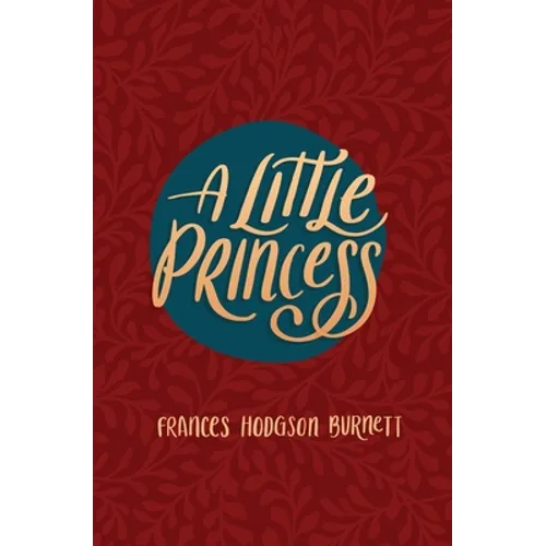A Little Princess: Being the Whole Story of Sara Crewe Now Told for the First Time