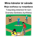 Svenska-Serbiska (kyrilliska) Mina känslor är sårade/Моја осећања су 