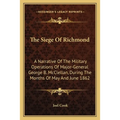 The Siege Of Richmond: A Narrative Of The Military Operations Of Major-General George B. McClellan, During The Months Of May And June 1862