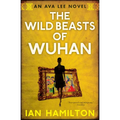 The Wild Beasts of Wuhan: An Ava Lee Novel: Book 3