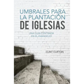 Umbrales Para La Plantacion De Iglesias: Una Guia Centrada En El Evangelio