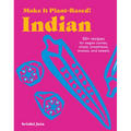 Make It Plant-Based! Indian: 50+ Recipes for Vegan Curries, Chaat, Breakfasts, Breads, and Sweets
