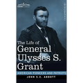 The Life of General Ulysses S. Grant: Containing a Brief but Faithful Narrative of those Military and Diplomatic Achievements Which Have Entitled Him