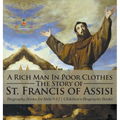A Rich Man In Poor Clothes: The Story of St. Francis of Assisi - Biography Books for Kids 9-12 Children's Biography Books