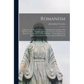Romanism: A Menace to the Nation (a new and Original Work) Together With my Former Book "The Parochial School, A Curse to the Ch