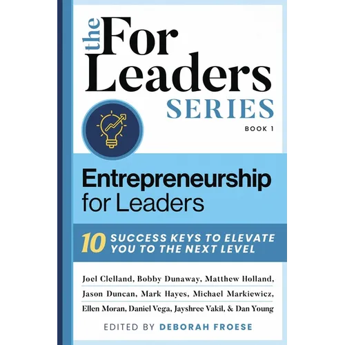 Entrepreneurship for Leaders: 10 Success Keys to Elevate You to the Next Level
