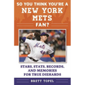 So You Think You're a New York Mets Fan?: Stars, Stats, Records, and Memories for True Diehards