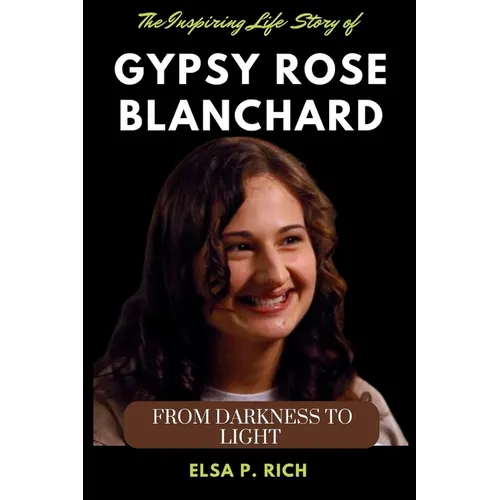 The Inspiring Life Story Of Gypsy Rose Blanchard: From Darkness to Light
