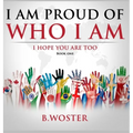 I Am Proud of Who I Am: I hope you are too (Book One)