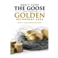 Don't Cook the Goose that Lays the Golden Retirement Eggs: Straightforward Strategies to Help Protect Your Nest Egg