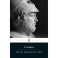 The Rise and Fall of Athens: Nine Greek Lives: Theseus, Solon, Themistocles, Aristides, Cimon, Pericles, Nicias, Alcibiades, Lysander, with Excerpts f