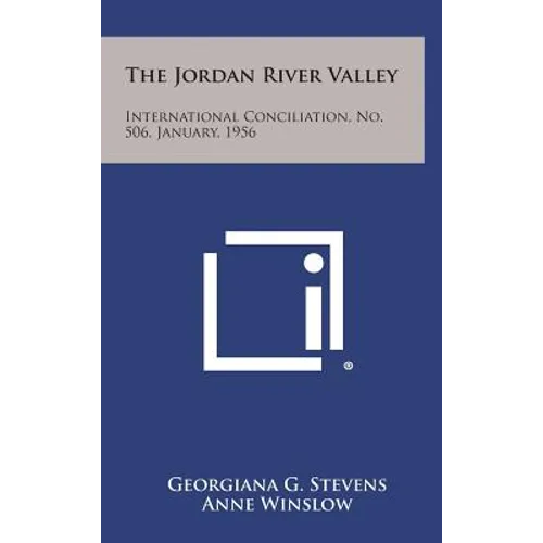 The Jordan River Valley: International Conciliation, No. 506, January, 1956