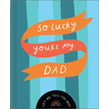 So Lucky You're My Dad: Let Me Tell You Why