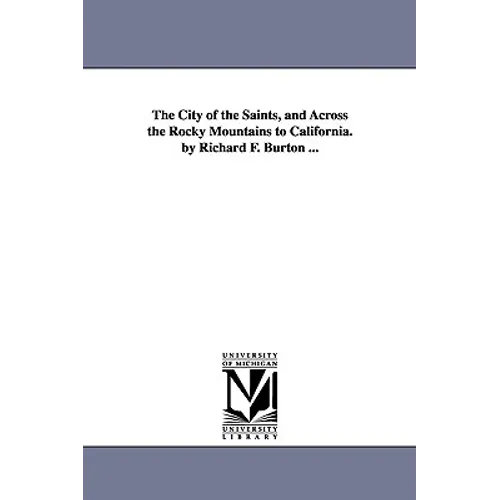 The City of the Saints, and Across the Rocky Mountains to California. by Richard F. Burton ...