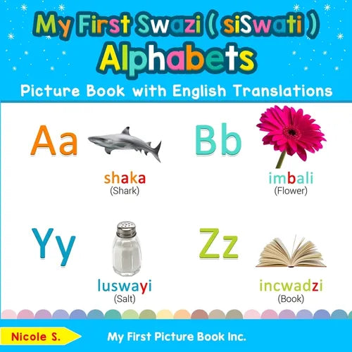 My First Swazi ( siSwati ) Alphabets Picture Book with English Translations: Bilingual Early Learning & Easy Teaching Swazi ( siSwati ) Books for Kids