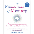 The Neuroscience of Memory: Seven Skills to Optimize Your Brain Power, Improve Memory, and Stay Sharp at Any Age