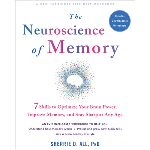 The Neuroscience of Memory: Seven Skills to Optimize Your Brain Power, Improve Memory, and Stay Sharp at Any Age