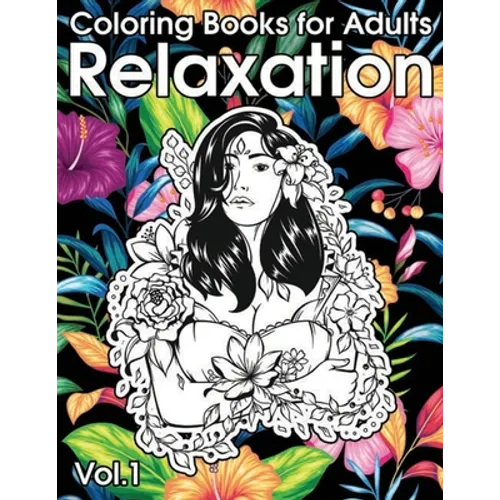 Relaxation Coloring Books for Adults: Animals, Flowers, Tattoo, Roses and More!