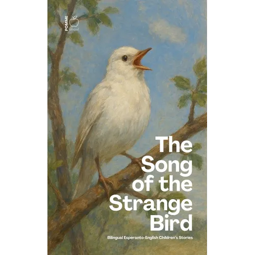 The Song of the Strange Bird: Bilingual Esperanto-English Children's Stories