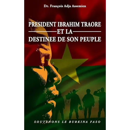 President Ibrahim Traore Et La Destinee de Son Peuple: Soutenons Le Burkina Faso