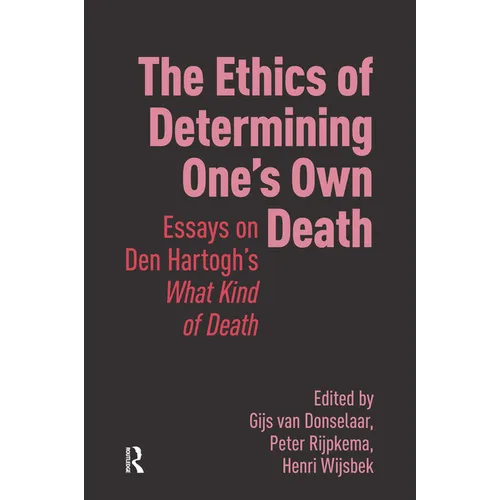 The Ethics of Determining One's Own Death: Essays on Den Hartogh's What Kind of Death