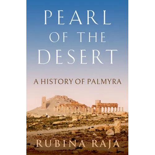 Pearl of the Desert: A History of Palmyra