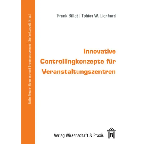 Innovative Controllingkonzepte Fur Veranstaltungszentren: Instrumente, Prozesse, Informationssysteme