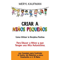 Criar a niños pequeños: Cómo utilizar la disciplina positiva para educar a niños y que tengan una alta autoestima, con consejos para controlar el sueñ