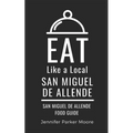 Eat Like a Local- San Miguel de Allende: San Miguel de Allende Mexico Food Guide