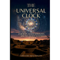 The Universal Clock: Star Maps, Sacred Geography, and the Ancient Alignments of Earth