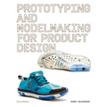 Prototyping and Modelmaking for Product Design: Second Edition (Essential Reading for Students and Design Professionals, Digital Processes, 3D Printin