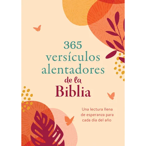 365 Versículos Alentadores de la Biblia: Una Lectura Llena de Esperanza Para Cada Día del Año