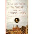 The Artist and the Eternal City: Bernini, Pope Alexander VII, and the Making of Rome