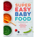 Super Easy Baby Food Cookbook: Healthy Homemade Recipes for Every Age and Stage