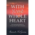 With Your Whole Heart: The Surprising Solution to Conquering the Spirit of Jezebel