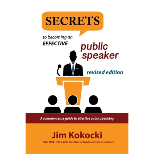 Secrets to Becoming an Effective Public Speaker: A Common Sense Guide to Effective Public Speaking