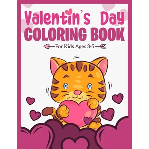 Valentine's Day Coloring Book For Kids Ages 3-5: A Fun and Lovely Valentine's Day Things, Hearts, Cupcakes, Cherubs, Cute Animals, and Much More. (Col