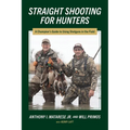 Straight Shooting for Hunters: A Champion's Guide to Using Shotguns in the Field
