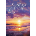 Sunrise of the Soul: Inspirational Moments to Light Up Your Life