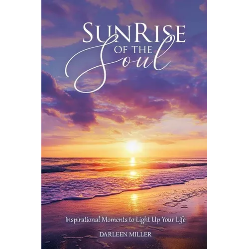 Sunrise of the Soul: Inspirational Moments to Light Up Your Life