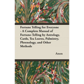 Fortune Telling for Everyone - A Complete Manual of Fortune-Telling by Astrology, Cards, Tea Leaves, Palmistry, Phrenology, and Other Methods