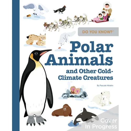Do You Know?: Polar Animals and Other Cold-Climate Creatures