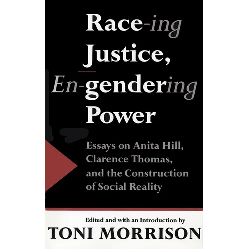 Race-ing Justice, En-gendering Power: Essays on Anita Hill, Clarence Thomas, and the Construction of Social Reality