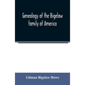 Genealogy of the Bigelow family of America, from the marriage in 1642 of John Biglo and Mary Warren to the year 1890
