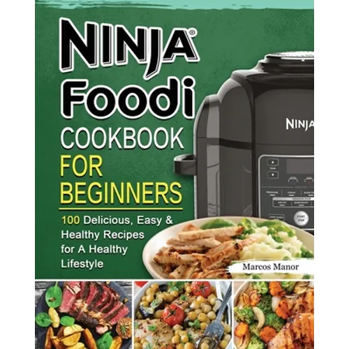 Ninja Foodi Cookbook for Beginners: 100 Delicious, Easy & Healthy Recipes for A Healthy Lifestyle