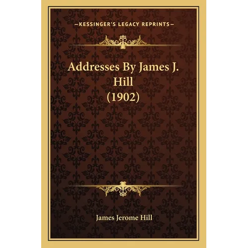 Addresses By James J. Hill (1902)