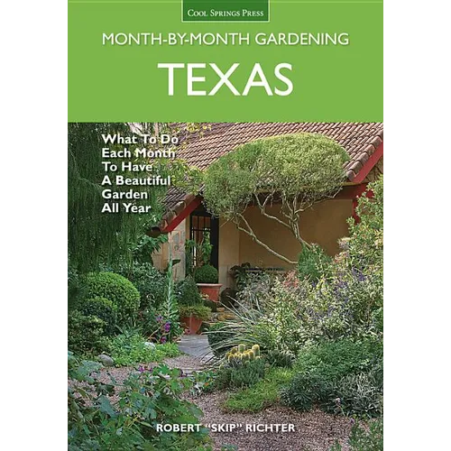 Texas Month-By-Month Gardening: What to Do Each Month to Have a Beautiful Garden All Year