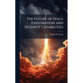 The Future of Space Exploration and Security Capabilities