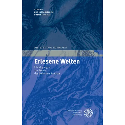 Erlesene Welten: Uberlegungen Zur Poetik Des Hofischen Romans