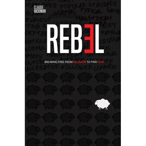 Rebel: Breaking Free From Religion To Find God